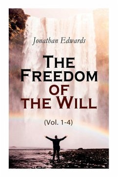 The Freedom of the Will (Vol. 1-4) - Edwards, Jonathan