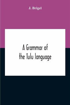 A Grammar Of The Tulu Language - Brigel, J.