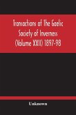 Transactions Of The Gaelic Society Of Inverness (Volume Xxii) 1897-98
