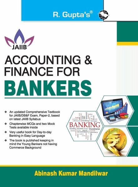 Accounting and Finance for Bankers For JAIIB and Diploma in Banking & Finance Examination Accounting and Finance for Bankers For JAIIB and Diploma in Banking & Finance Examination
