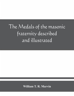 The medals of the masonic fraternity described and illustrated - T. R. Marvin, William