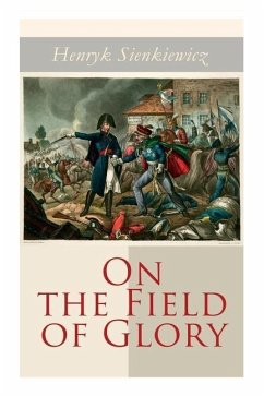 On the Field of Glory: Historical Novel - Sienkiewicz, Henryk; Curtin, Jeremiah