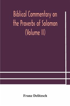 Biblical commentary on the Proverbs of Solomon (Volume II) - Delitzsch, Franz