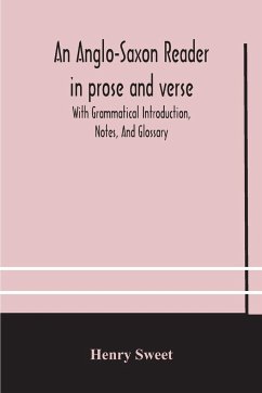 An Anglo-Saxon reader in prose and verse With Grammatical Introduction, Notes, And Glossary - Sweet, Henry