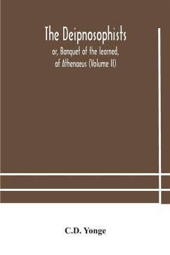 The Deipnosophists; or, Banquet of the learned, of Athenaeus (Volume II) - Yonge, C. D.