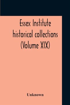 Essex Institute Historical Collections (Volume Xix) - Unknown