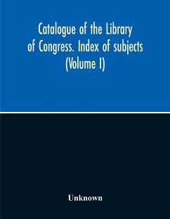 Catalogue Of The Library Of Congress. Index Of Subjects (Volume I) - Unknown