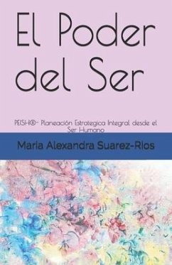 El Poder del Ser: PEISH(R)- Planeación Estrategica Integral desde el Ser Humano - Suarez-Rios, Maria Alexandra