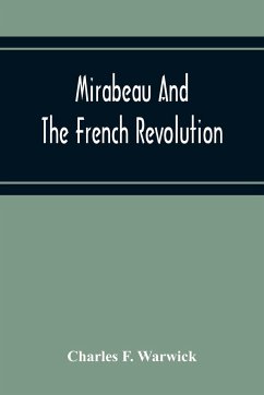 Mirabeau And The French Revolution - F. Warwick, Charles