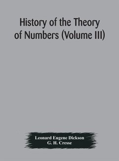 History of the Theory of Numbers (Volume III) Quadratic and Higher Forms With A Chapter on the Class Number - Eugene Dickson, Leonard; H. Cresse, G.