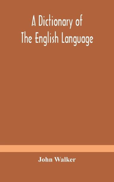 A dictionary of the English language, answering at once the purposes of rhyming, spelling and pronouncing, on a plan not hitherto attempted A dictionary of the English language, answering at once the purposes of rhyming, spelling and pronouncing, on a plan not hitherto attempted