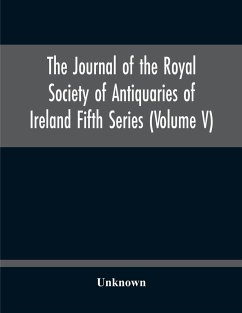 The Journal Of The Royal Society Of Antiquaries Of Ireland Fifth Series (Volume V) - Unknown