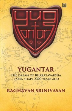 Yugantar: The Dream of Bharatavarsha Takes Shape 2300 Years Ago - Srinivasan, Raghavan
