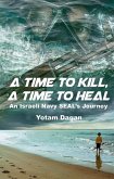 A Time to Kill, a Time to Heal: An Israeli Navy Seal's Journey