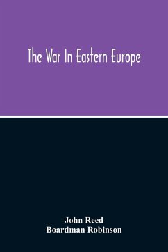 The War In Eastern Europe - Reed, John; Robinson, Boardman