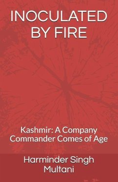 Cover Inoculated by Fire: Kashmir: A Company Commander Comes of Age