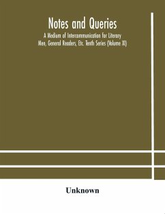 Notes and queries; A Medium of Intercommunication for Literary Men, General Readers, Etc. Tenth Series (Volume XI) - Unknown