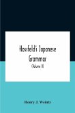 Hossfeld'S Japanese Grammar, Comprising A Manual Of The Spoken Language In The Roman Character, Together With Dialogues On Several Subjects And Two Vocabularies Of Useful Words; And Appendix (Volume Ii)