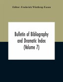 Bulletin Of Bibliography And Dramatic Index (Volume 7) April 1912 To October 1913 Complete In Seven Numbers