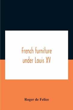 French Furniture Under Louis Xv - De Felice, Roger