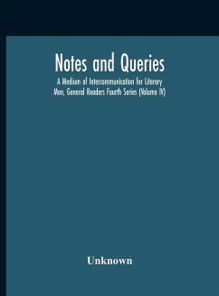 Notes And Queries; A Medium Of Intercommunication For Literary Men, General Readers Fourth Series (Volume Iv) - Unknown