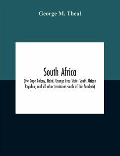 South Africa (The Cape Colony, Natal, Orange Free State, South African Republic, And All Other Territories South Of The Zambesi) - M. Theal, George