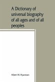 A dictionary of universal biography of all ages and of all peoples