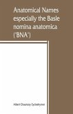 Anatomical names, especially the Basle nomina anatomica (&quote;BNA&quote;)
