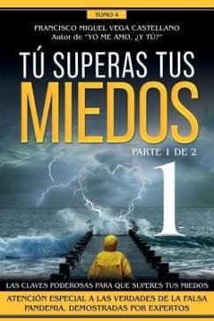 Tú superas tus miedos (parte 1 de 2): Las claves poderosas para que superes tus miedos. Atención especial a las verdades de la falsa pandemia, demostr - Vega Castellano, Francisco Miguel