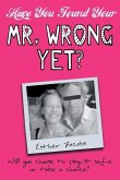 Have You Found Your Mr. Wrong Yet?