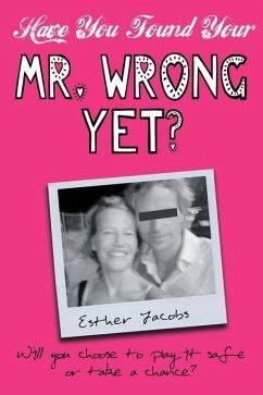 Have You Found Your Mr. Wrong Yet? - Jacobs, Esther