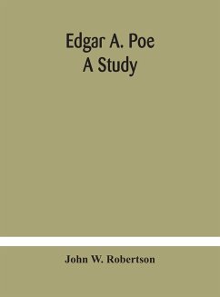 Edgar A. Poe; a study - W. Robertson, John