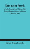 Book-auction records; A Priced and annotated record of London, Dublin, Edinburgh, Glasgow and American Book-Auctions (Volume XIII) (Part I)