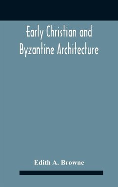 Early Christian And Byzantine Architecture - A. Browne, Edith