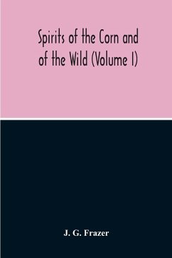 Spirits Of The Corn And Of The Wild (Volume I) - G. Frazer, J.
