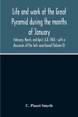 Life And Work At The Great Pyramid During The Months Of January, February, March, And April, A.D. 1865