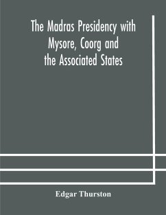 The Madras Presidency with Mysore, Coorg and the Associated States - Thurston, Edgar