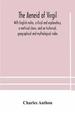 The Aeneid of Virgil. With English notes, critical and explanatory, a metrical clavis, and an historical, geographical and mythological index - Anthon, Charles