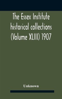 The Essex Institute Historical Collections (Volume Xliii) 1907 - Unknown