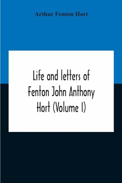 Life And Letters Of Fenton John Anthony Hort (Volume I) - Fenton Hort, Arthur