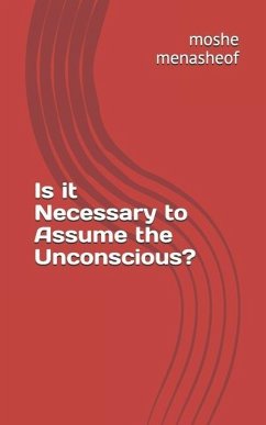 Is it Necessary to Assume the Unconscious? - Menasheof, Moshe