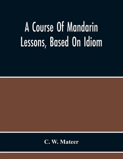 A Course Of Mandarin Lessons, Based On Idiom - W. Mateer, C.