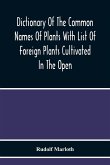 Dictionary Of The Common Names Of Plants With List Of Foreign Plants Cultivated In The Open