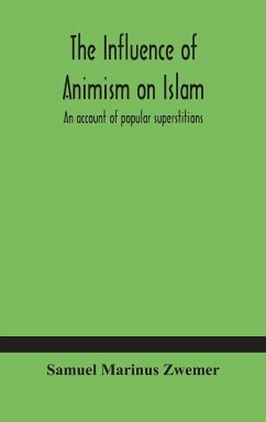 The influence of animism on Islam - Marinus Zwemer, Samuel