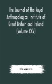The journal of the Royal Anthropological Institute of Great Britain and Ireland (Volume XXV)