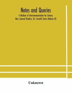 Notes and queries; A Medium of Intercommunication for Literary Men, General Readers, Etc. Seventh Series (Volume IX) - Unknown