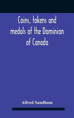 Coins, Tokens And Medals Of The Dominion Of Canada - Sandham, Alfred