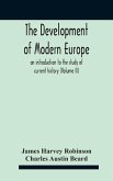 The Development Of Modern Europe; An Introduction To The Study Of Current History (Volume Ii)