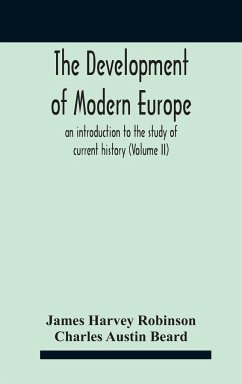 The Development Of Modern Europe; An Introduction To The Study Of Current History (Volume Ii) - Harvey Robinson, James; Austin Beard, Charles