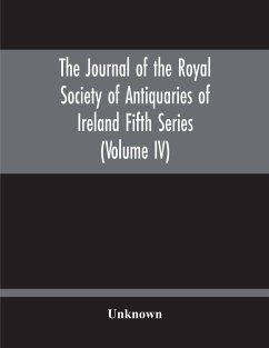 The Journal Of The Royal Society Of Antiquaries Of Ireland Fifth Series (Volume Iv) - Unknown